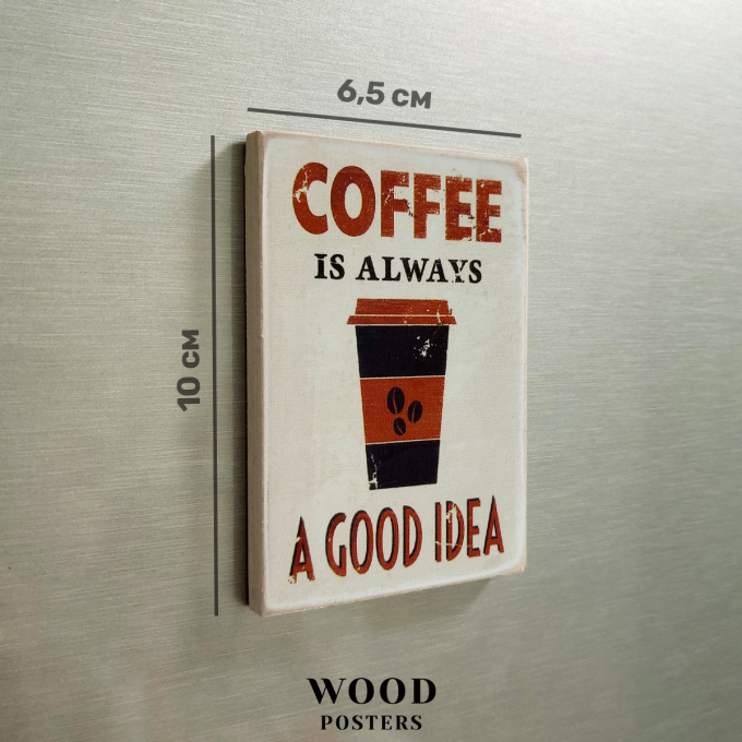 Магніт  "Coffee is always a good idea"