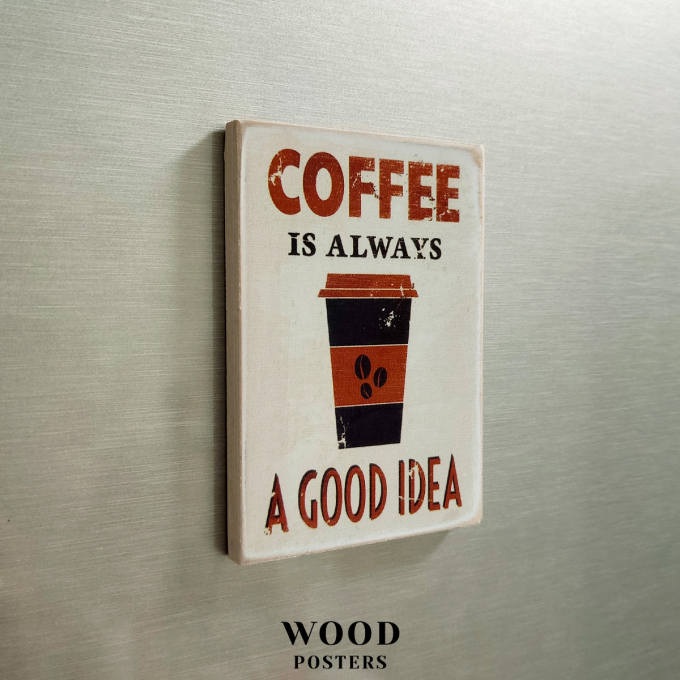 Магніт  "Coffee is always a good idea"