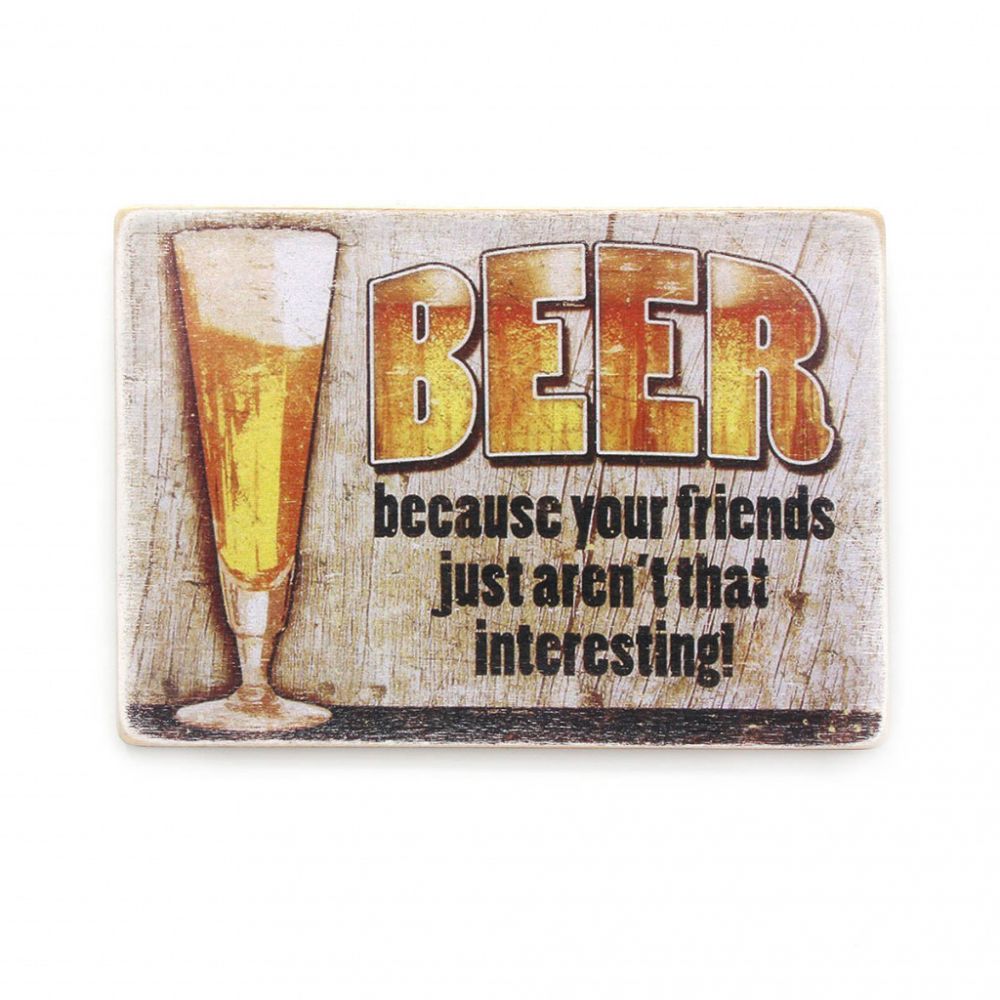 Деревянный постер "Beer. Because your friends just aren't that interesting"