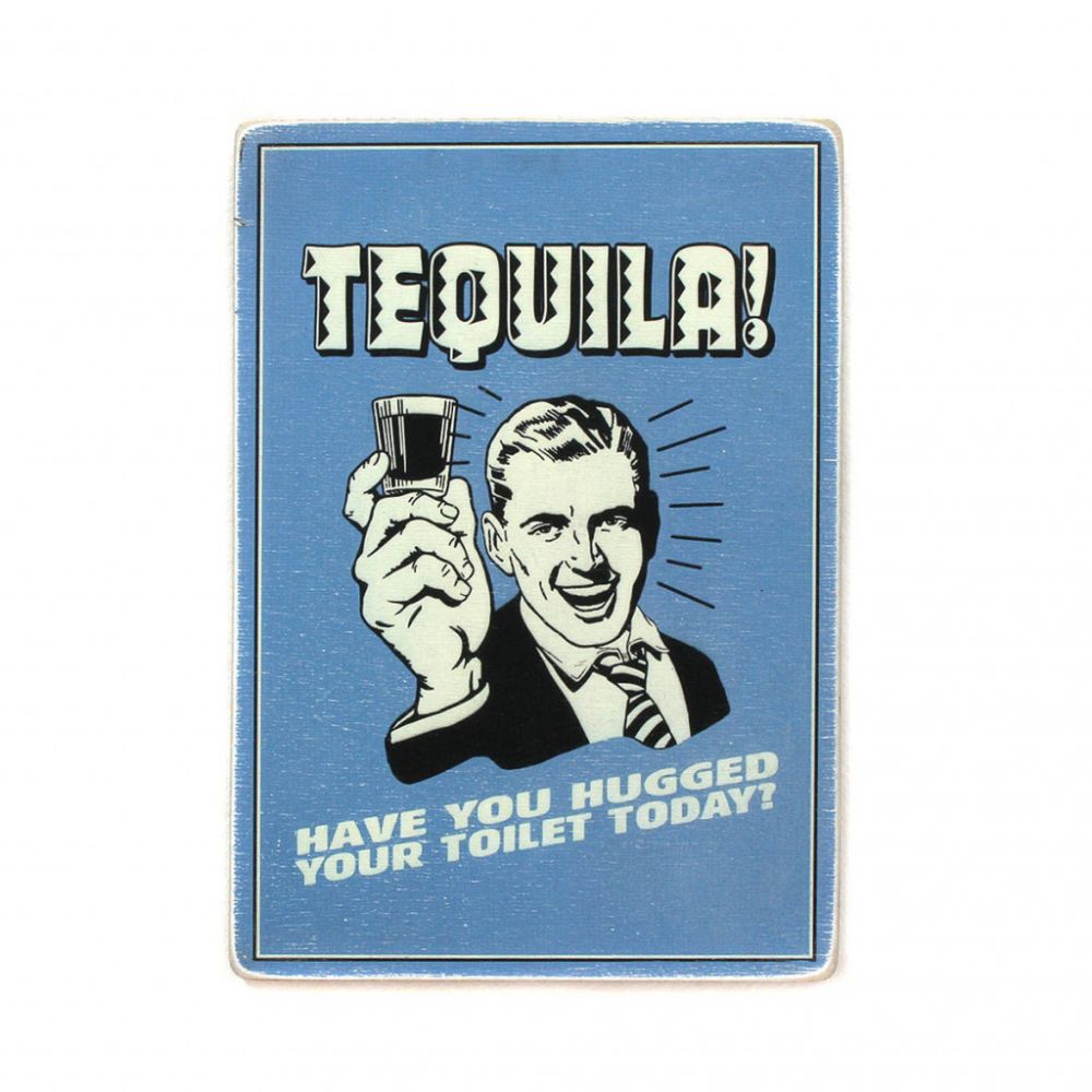 Деревянный постер "Tequila! Have you hugged your toilet today?"