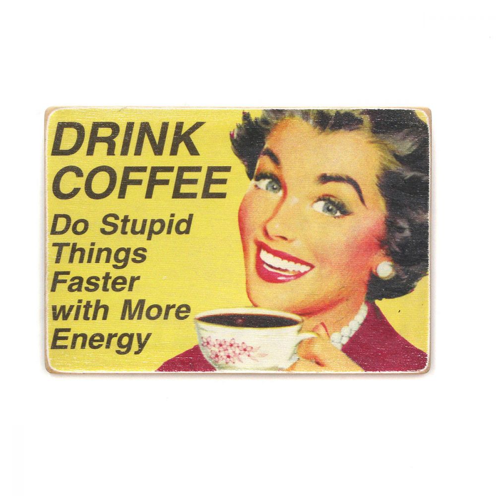 Постер "Drink coffee. Do stupid things faster with more energy"