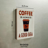 Магнит "Coffee is always a good idea"