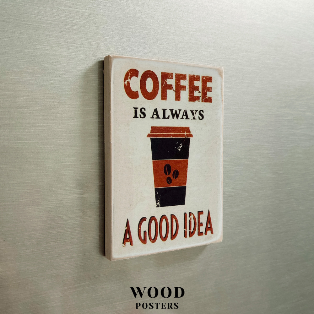 Магнит "Coffee is always a good idea"