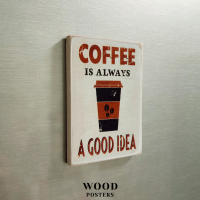 Магніт  "Coffee is always a good idea"