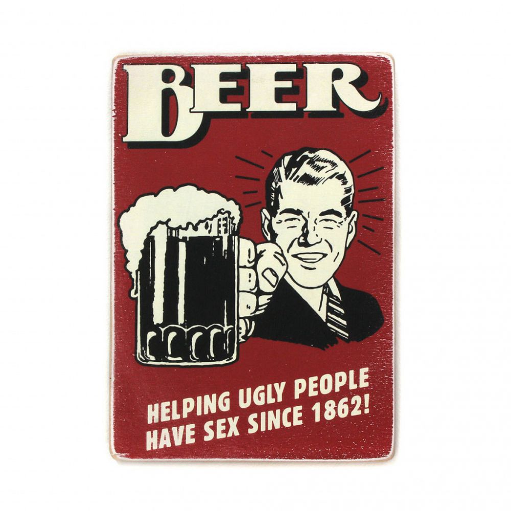Деревянный постер "Beer helping ugly people have sex since 1862!"